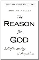 The Reason For God: Belief In An Age Of Skepticism